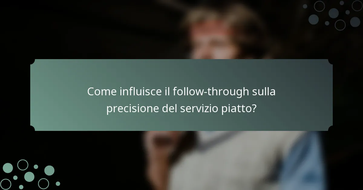 Come influisce il follow-through sulla precisione del servizio piatto?