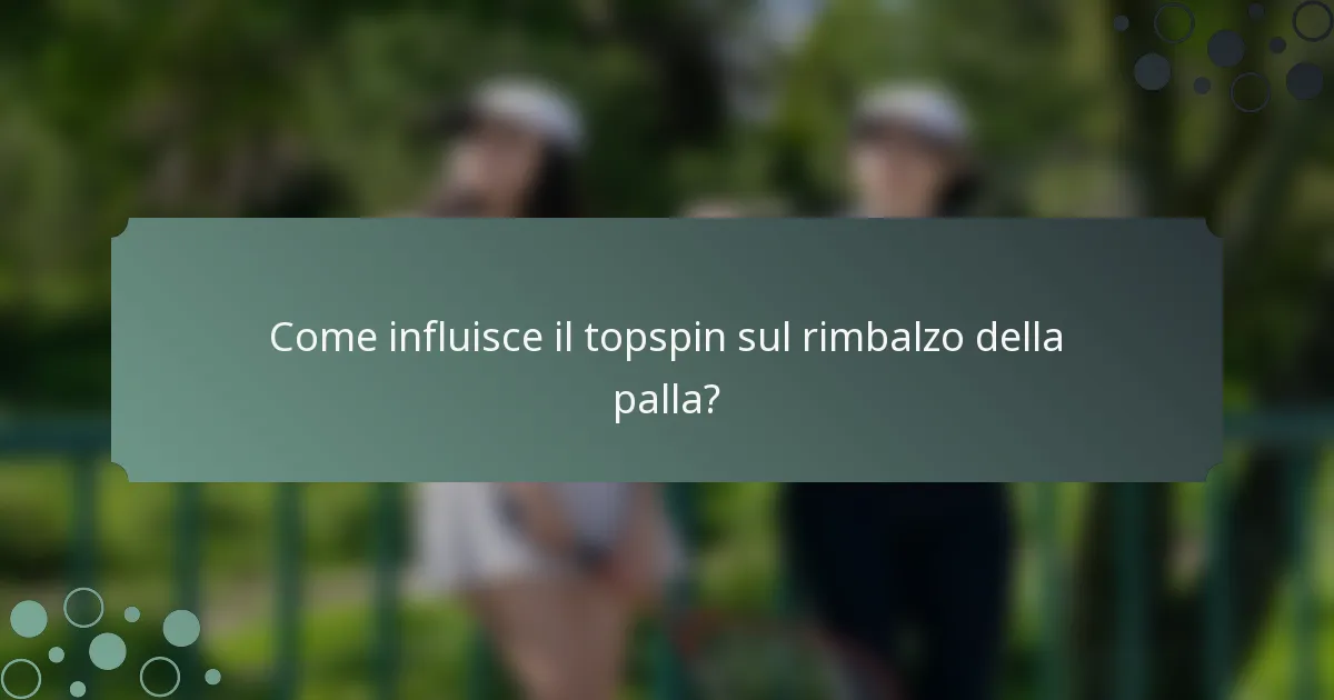 Come influisce il topspin sul rimbalzo della palla?