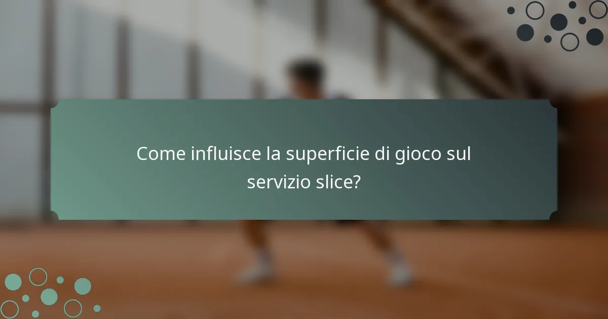 Come influisce la superficie di gioco sul servizio slice?