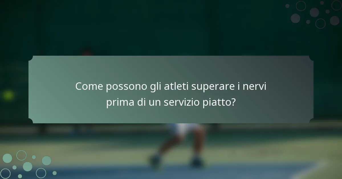 Come possono gli atleti superare i nervi prima di un servizio piatto?