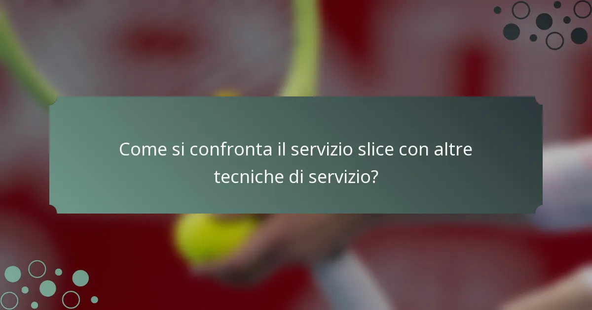 Come si confronta il servizio slice con altre tecniche di servizio?