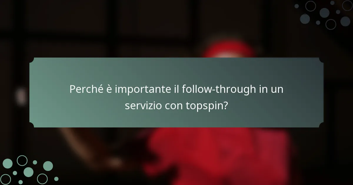 Perché è importante il follow-through in un servizio con topspin?