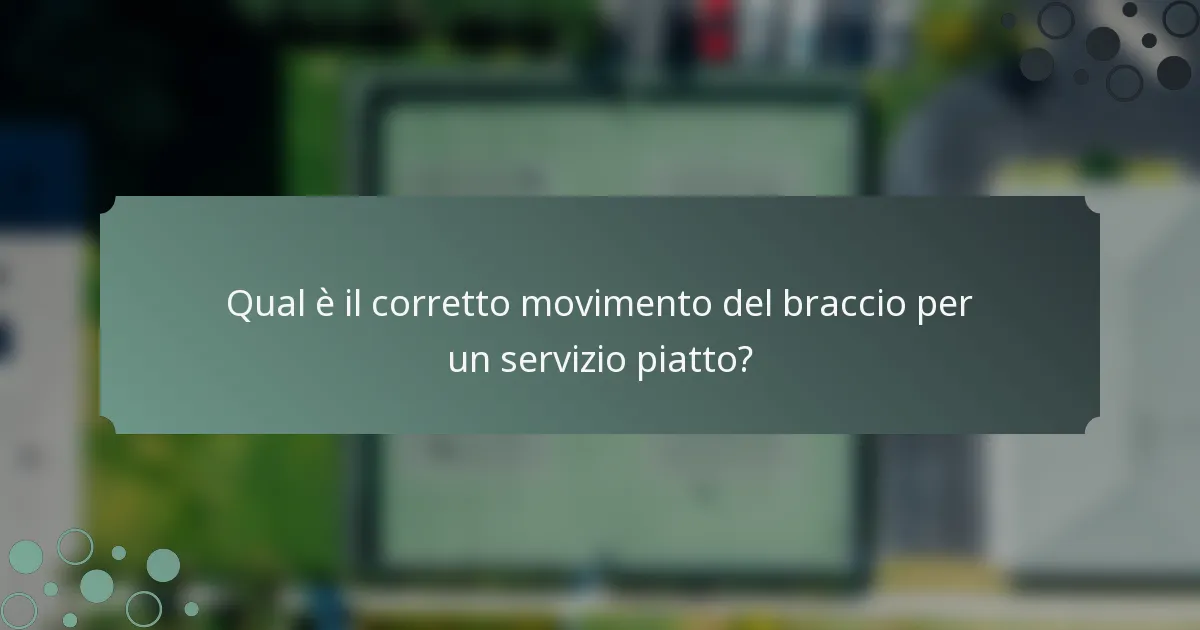 Qual è il corretto movimento del braccio per un servizio piatto?