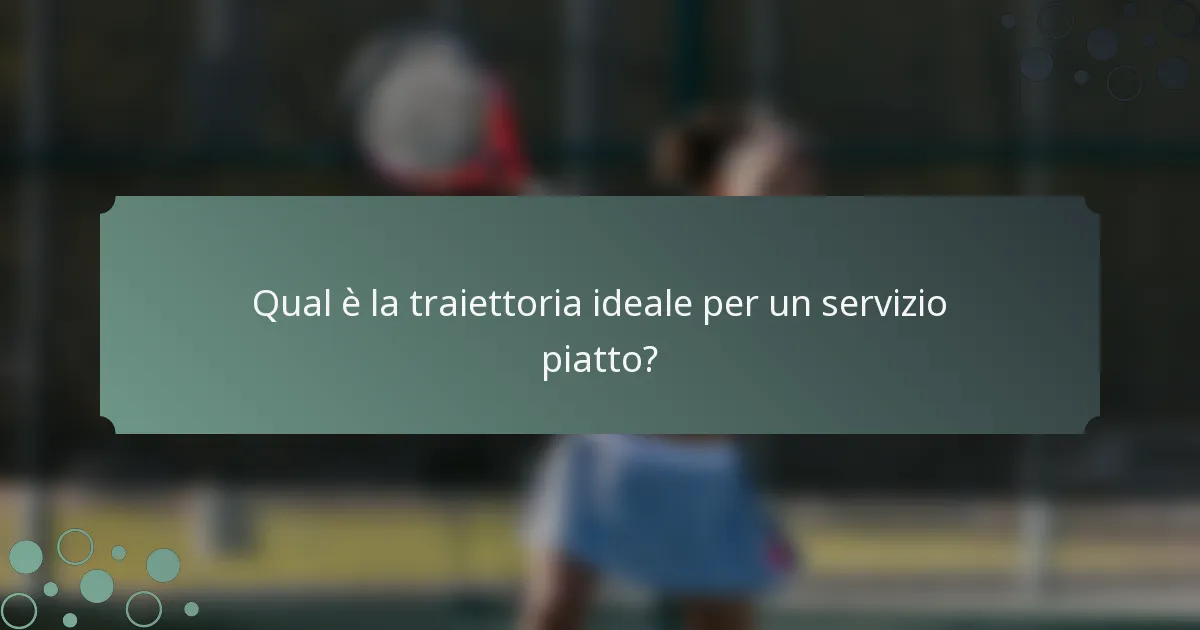 Qual è la traiettoria ideale per un servizio piatto?