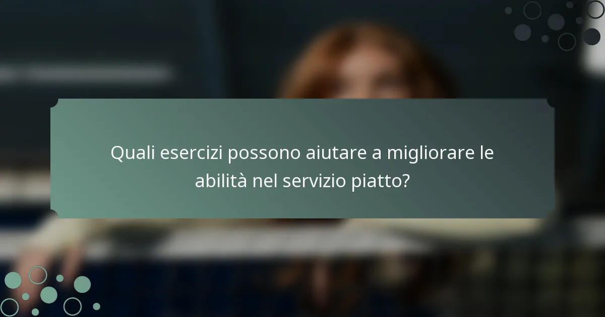 Quali esercizi possono aiutare a migliorare le abilità nel servizio piatto?