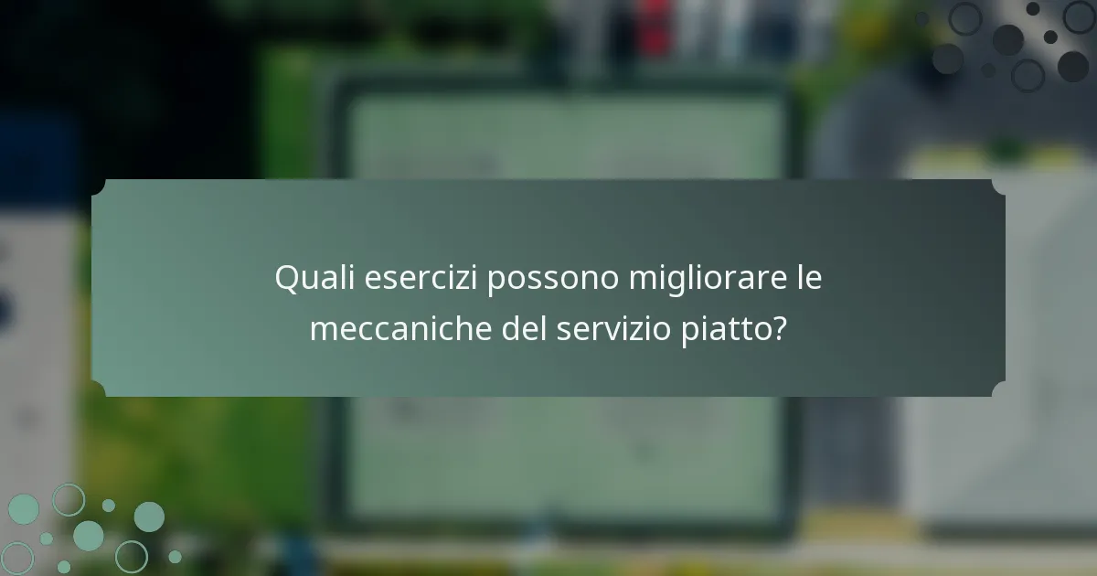 Quali esercizi possono migliorare le meccaniche del servizio piatto?