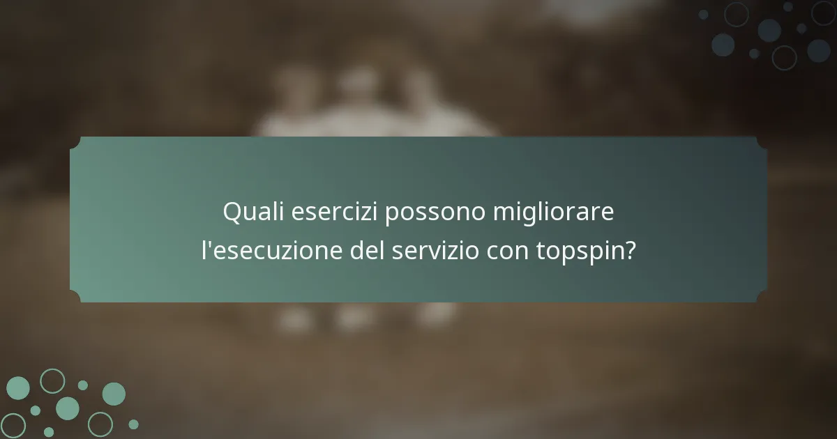 Quali esercizi possono migliorare l'esecuzione del servizio con topspin?