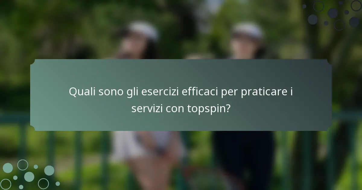 Quali sono gli esercizi efficaci per praticare i servizi con topspin?
