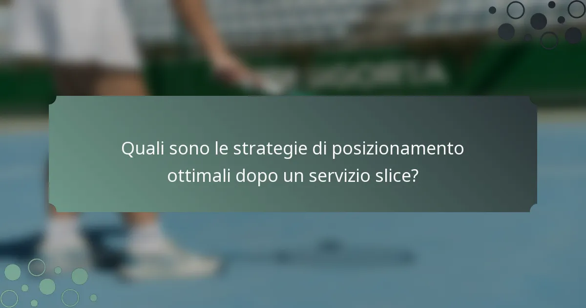 Quali sono le strategie di posizionamento ottimali dopo un servizio slice?