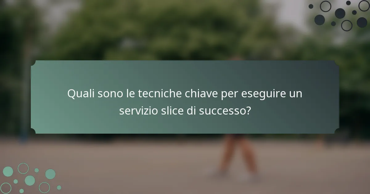 Quali sono le tecniche chiave per eseguire un servizio slice di successo?