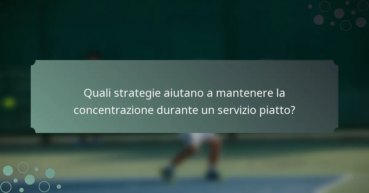 Quali strategie aiutano a mantenere la concentrazione durante un servizio piatto?