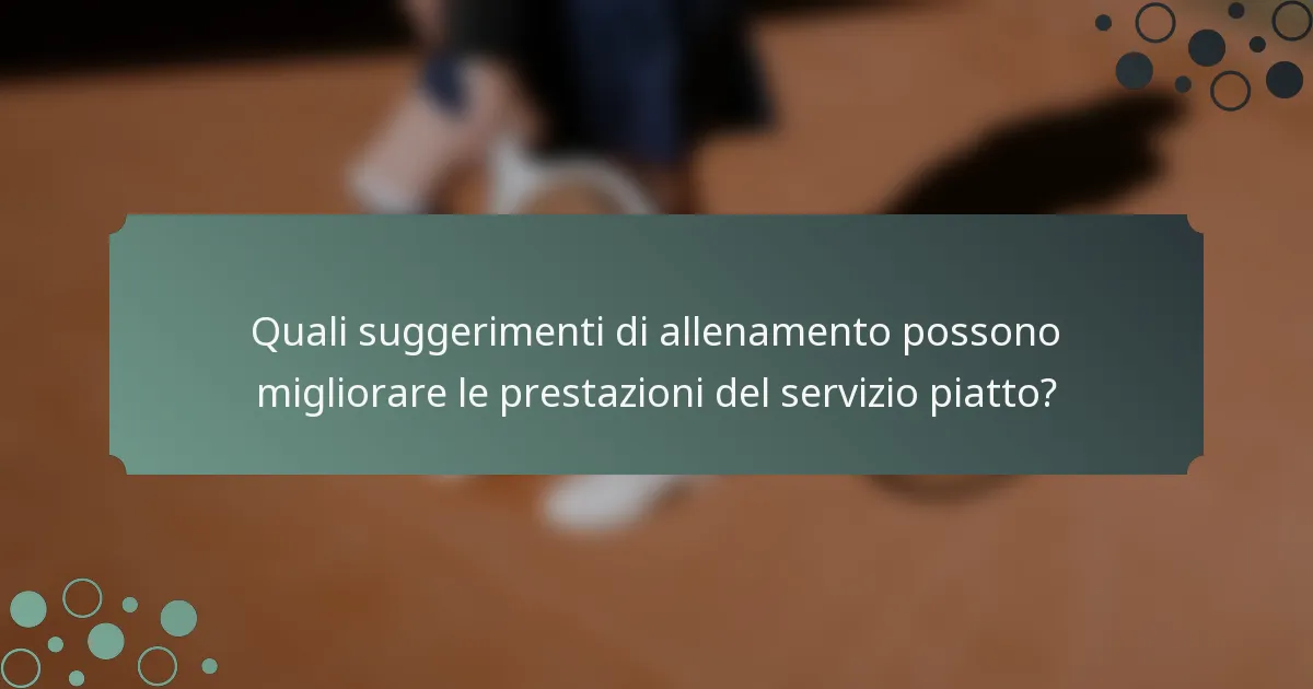 Quali suggerimenti di allenamento possono migliorare le prestazioni del servizio piatto?